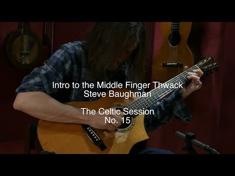 The Celtic Session No. 15 - Intro to the Middle Finger Thwack - Steve Baughman