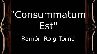 Consummatum Est - Ramón Roig Torné [BM]