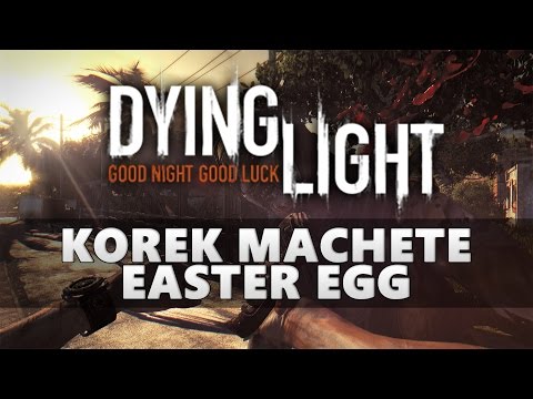 Dying Light Korek Machete Easter Egg