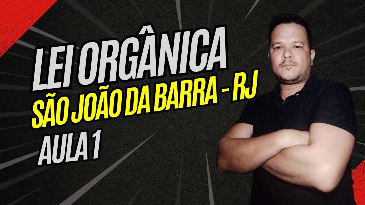 AULA 1 - LEI ORGÂNICA - SÃO JOÃO DA BARRA - RJ - 2024