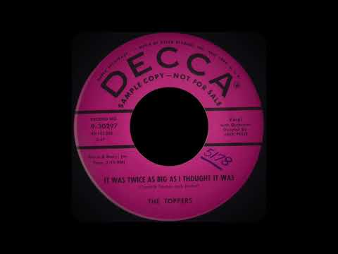 The Toppers -  It Was Twice As Big As I Thought It Was (Decca 9-30297,  1957)