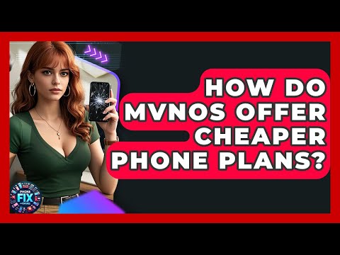 How Do MVNOs Offer Cheaper Phone Plans? - Phone Fix and Features