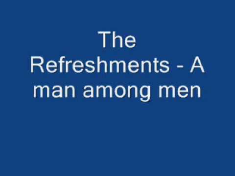 The Refreshments - A man among men
