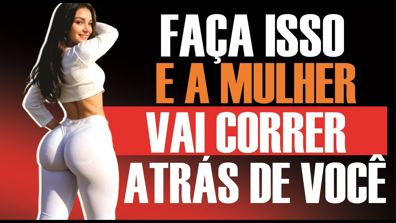 DIGA ISSO E A MULHER VAI CORRER ATRÁS DE VOCÊ