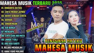 Download lagu MAHESA MUSIK FULL ALBUM TERBARU 2025 || RINDUNYA HATIKU - CINTA MERAH JAMBU - GERIGIS mp3