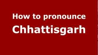 How to pronounce Chhattisgarh