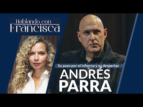 Interview with Andrés Parra: His journey through hell and his awakening... on Talking with Francisca