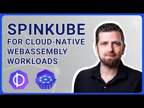 SpinKube for Cloud-native WebAssembly Workloads