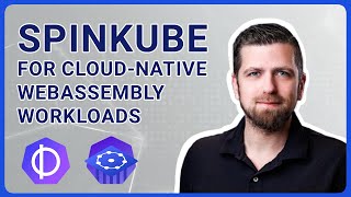 SpinKube for Cloud-native WebAssembly Workloads