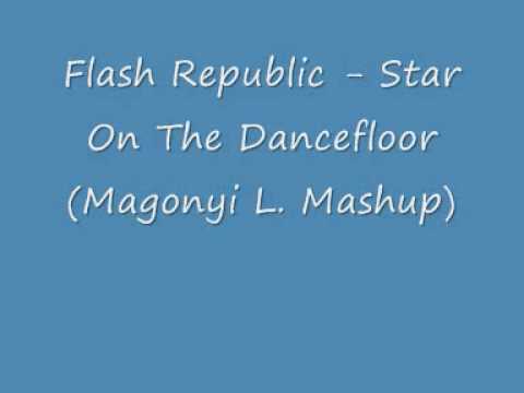 Flash Republic - Star On The Dancefloor (Magonyi L. Mashup)