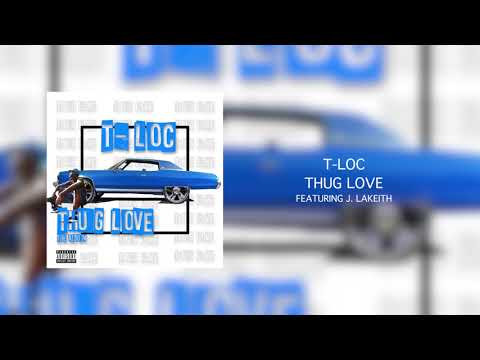 T-LOC - THUG LOVE FEATURING J. LAKEITH (PRODUCED BY J. LAKEITH)