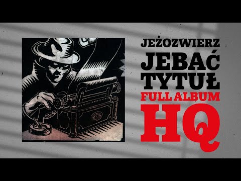Jeżozwierz - Jebać Tytuł (2008) [Full Album HQ]