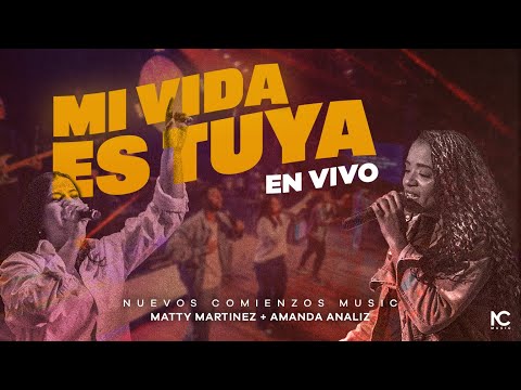 Mi Vida Es Tuya (En vivo) | Nuevos Comienzos Music + Amanda Analíz ft. Matty Martínez