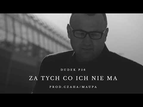 DUDEK P56 - ZA TYCH CO ICH NIE MA  PROD.CZAHA/MAUPA