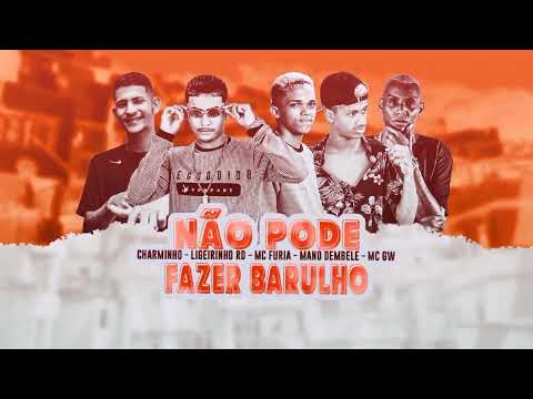 NÃO PODE FAZER BARULHO - MC FURIA ,LIGEIRINHO RD, EO CHARMINHO, MANO DEMBELE & MC GW