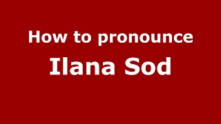 How to pronounce Ilana Sod