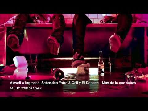 Axwell Ingrosso ,Sebastián yatra y Cali El Dandee -más de lo que sabes Bruno Torres Remix