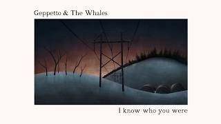 Geppetto & The Whales - I Know Who You Were video