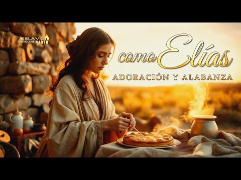 COMO ELÍAS * Adoración y Alabanza *