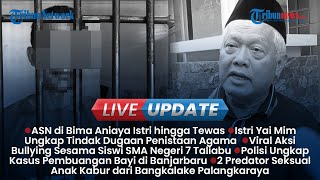 LIVE UPDATE SIANG: Istri Yai Mim Ungkap Dugaan Penistaan Agama, Sosok ASN di Bima Aniaya Istri