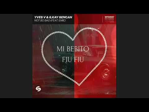 Padrino | Yves v & Ilkay Sencan Not So Bad (Ft. Emie) VS Tito Silva (Ft. Tefy C) Mi Bebito Fiu Fiu