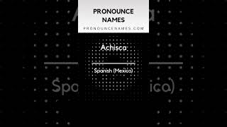 How to pronounce Achisca