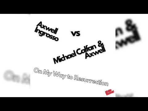 Axwell Λ Ingrosso Vs Michael Calfan & Axwell - On My Way To Resurrection (Affable Mashup)