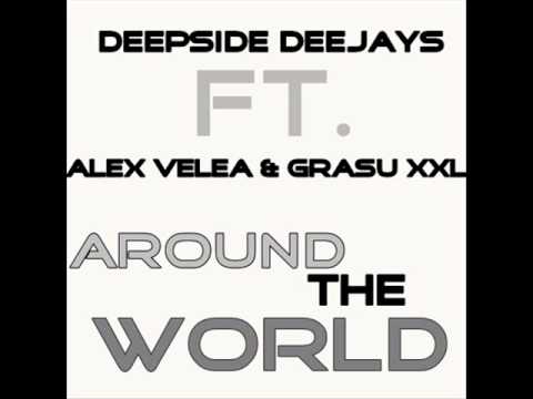 Deepside Deejays ft Alex Velea & Grasu XXL-AROUND THE WORLD