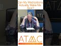 Can My Medications Actually Make Me Sick ?