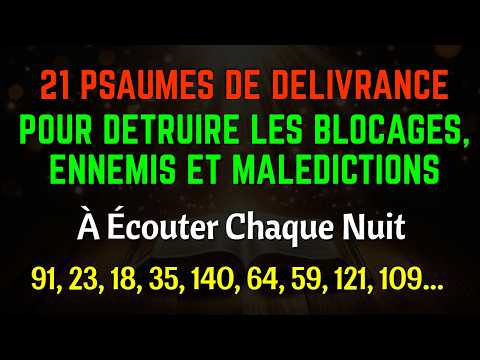 21 Psaumes de Délivrance pour Détruire les Blocages, Ennemis et Malédictions (91,23,18,35,140,64,59)