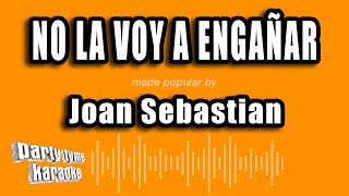Joan Sebastian - No La Voy A Engañar (Versión Karaoke)