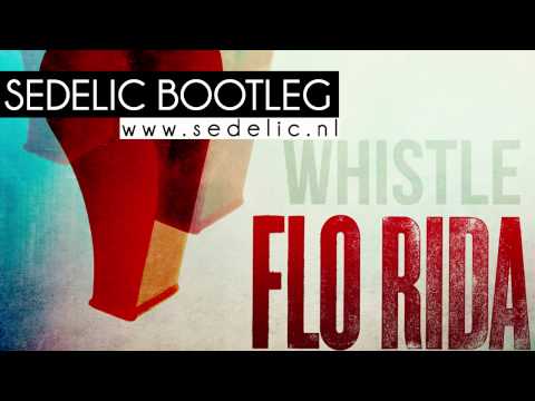 Flo Rida - Whistle (Sedelic Bootleg)