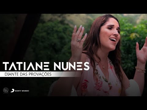Tatiane Nunes - Diante das Provações (Clipe Oficial)