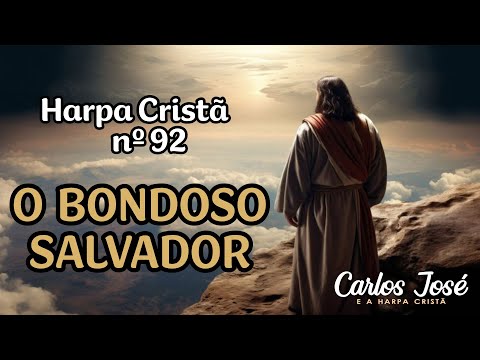 O BONDOSO SALVADOR - Harpa Cristã nº 92 - CARLOS JOSÉ