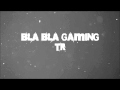 Bla Bla Gaming İntro [1]... 