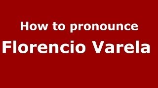 How to pronounce Florencio Varela