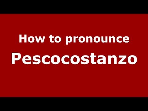 How to pronounce Pescocostanzo (Italian/Italy) - PronounceNames.com