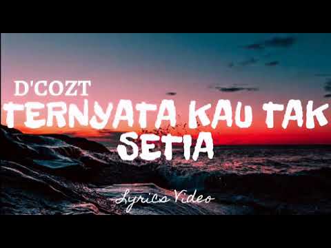 D'cozt-ternyata kau tak setia (lirik video)