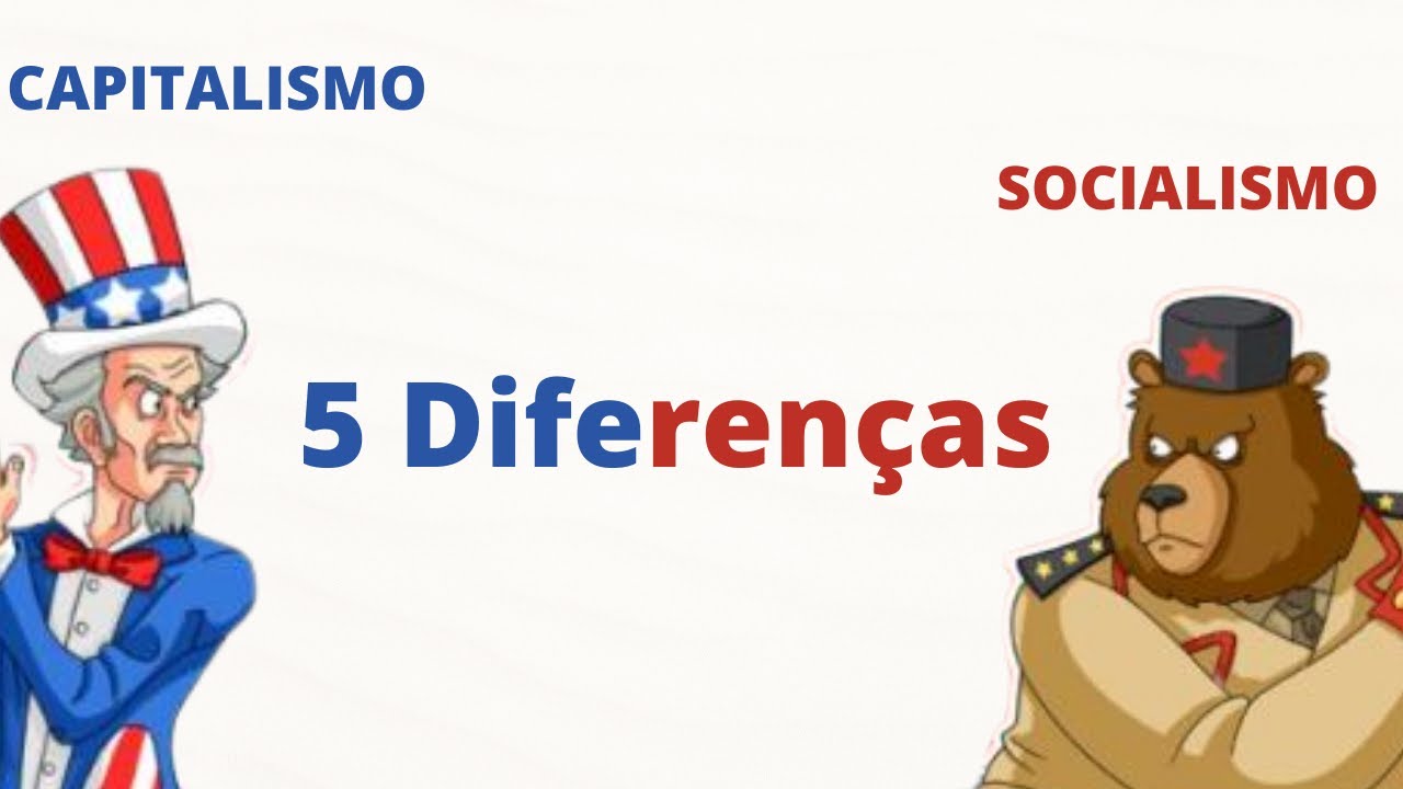 TOP 5 DIFERENÇAS ENTRE CAPITALISMO E SOCIALISMO