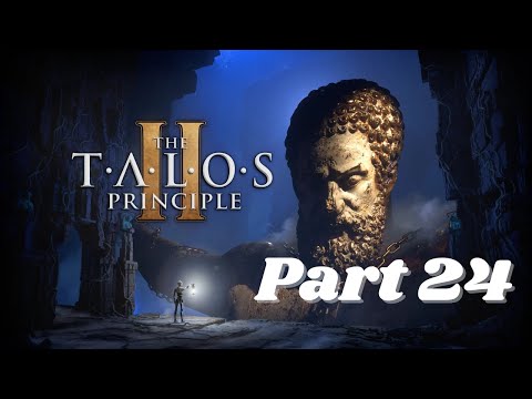 The Talos Principle 2 || Part 24