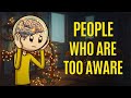 The Psychology Of People Who Are Too Aware
