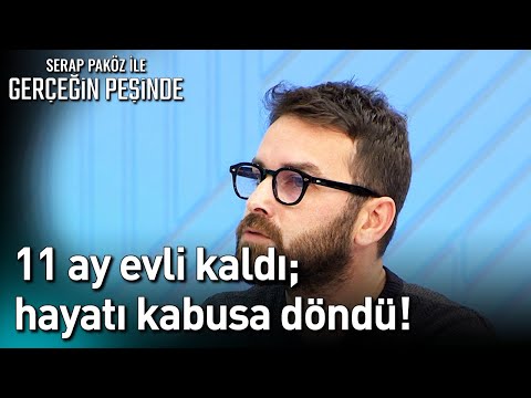 11 Ay Evli Kaldı; Hayatı Kabusa Döndü! - Gerçeğin Peşinde