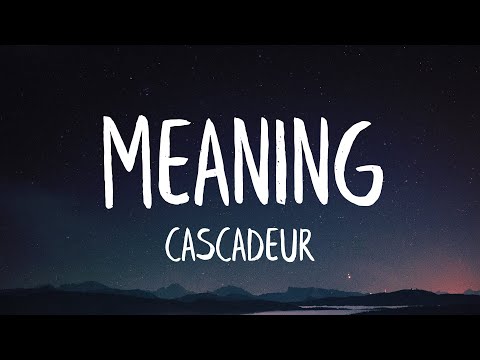 Cascadeur - Meaning (Lyrics)