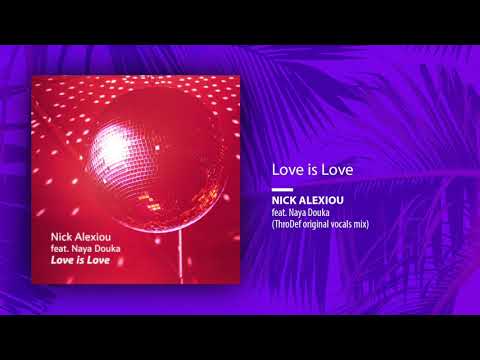 Nick Alexiou feat. Naya Douka - Love is Love (ThroDef original vocals mix)