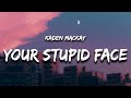 Kaden MacKay - Your Stupid Face (Lyrics)
