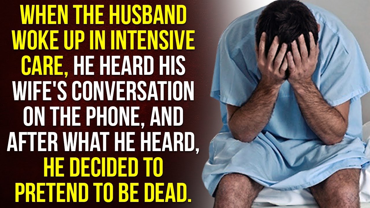 When Husband woke up in intensive care, he heard his wife's conversation, and after what he heard...