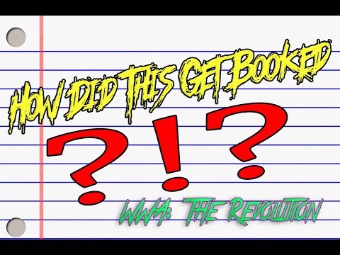 How Did This Get Booked ?!? - Episode 37 - WWA: The Revolution