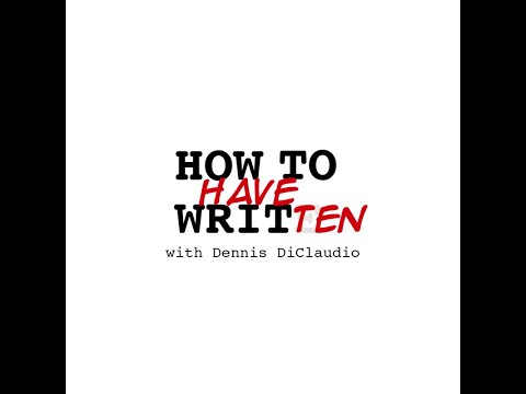 How to Have Written - Episode 3: Don't Just Write