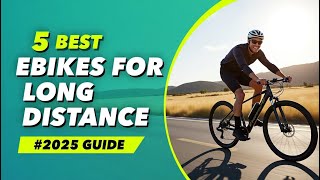✅Top 5 Best Ebikes for Long-Distance Travel in 2025 | Ultimate Guide for Riders!"