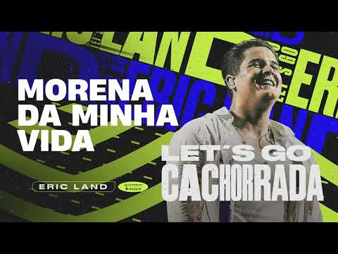 MORENA DA MINHA VIDA - Eric Land (CD Let's Go Cachorrada)